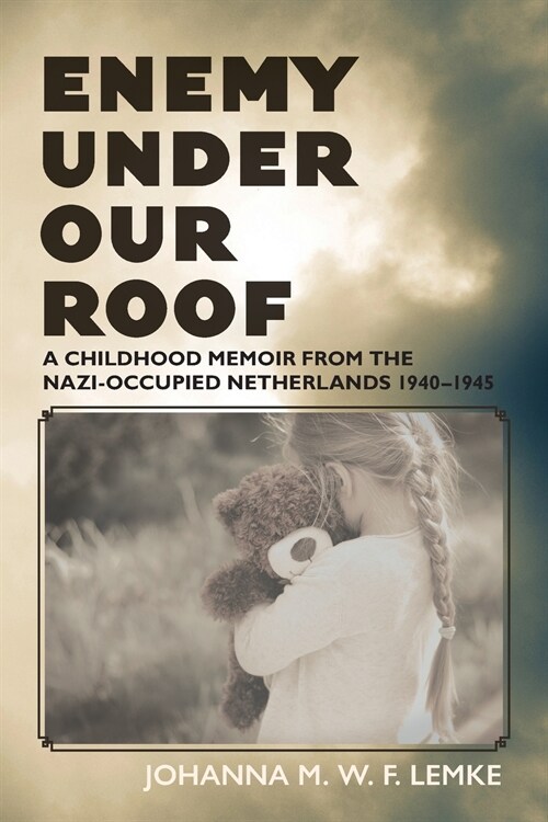 Enemy Under Our Roof: A Childhood Memoir from the Nazi-occupied Netherlands 1940 - 1945 (Paperback)