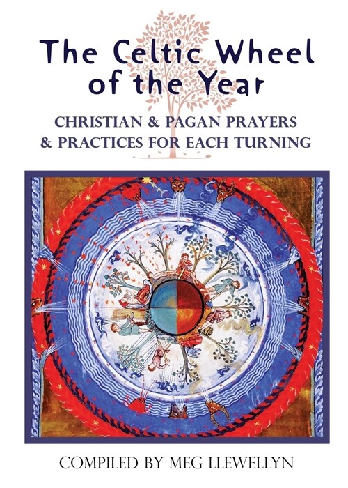 The Celtic Wheel of the Year: Christian & Pagan Prayers & Practices for Each Turning (Paperback)