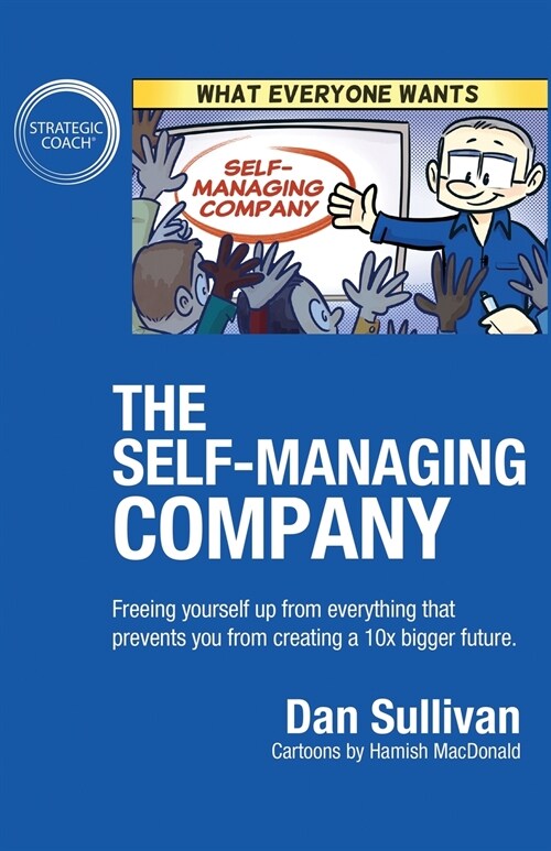 The Self-Managing Company: Freeing yourself up from everything that prevents you from creating a 10x bigger future. (Paperback)