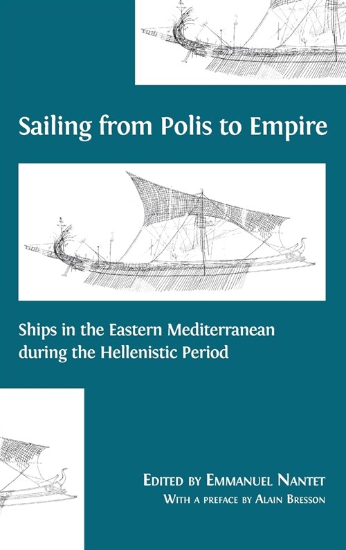 Sailing from Polis to Empire: Ships in the Eastern Mediterranean during the Hellenistic Period (Hardcover, Hardback)