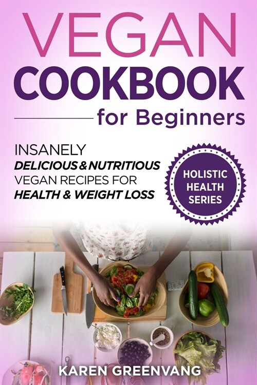 Vegan Cookbook for Beginners: Insanely Delicious and Nutritious Vegan Recipes for Health & Weight Loss (Paperback)