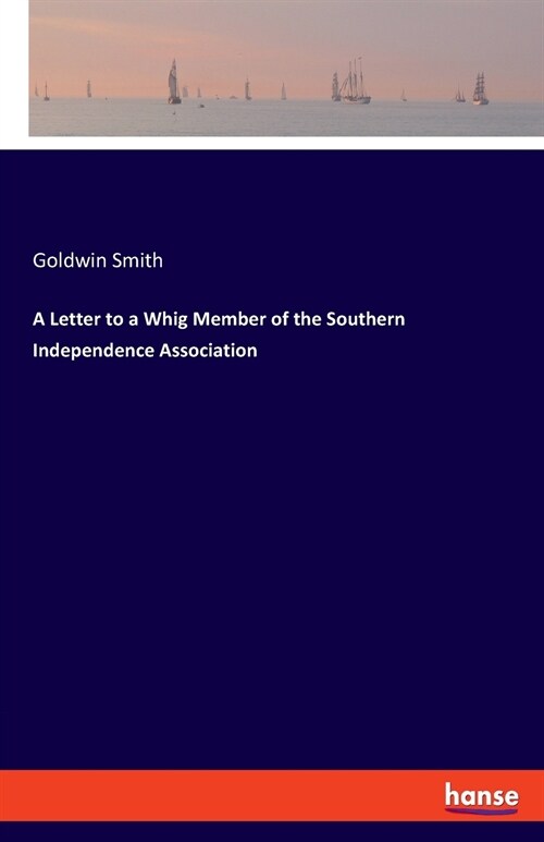 A Letter to a Whig Member of the Southern Independence Association (Paperback)