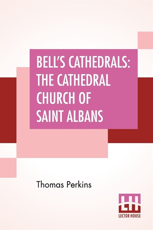 Bells Cathedrals: The Cathedral Church Of Saint Albans - With An Account Of The Fabric & A Short History Of The Abbey (Paperback)