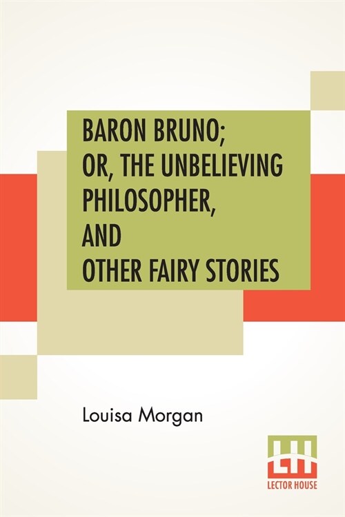 Baron Bruno; Or, The Unbelieving Philosopher, And Other Fairy Stories (Paperback)