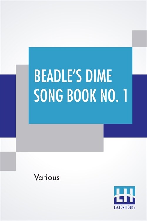 Beadles Dime Song Book No. 1: A Collection Of New And Popular Comic And Sentimental Songs. (Paperback)