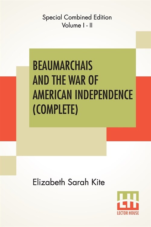 Beaumarchais And The War Of American Independence (Complete): With A Foreword By James M. Beck (Complete Edition Of Two Volumes) (Paperback)