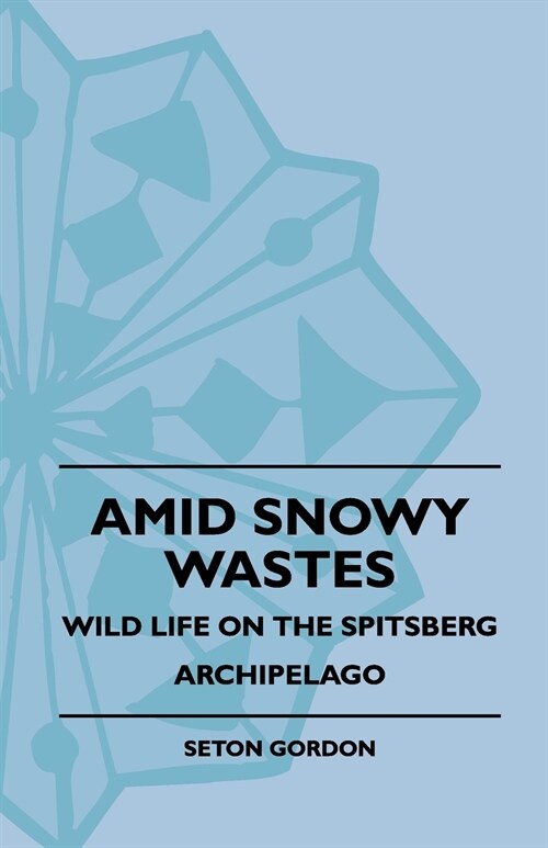 Amid Snowy Wastes - Wild Life On The Spitsberg Archipelago (Paperback)