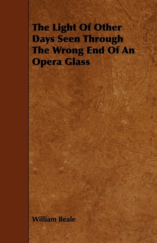 The Light of Other Days Seen Through the Wrong End of an Opera Glass (Paperback)