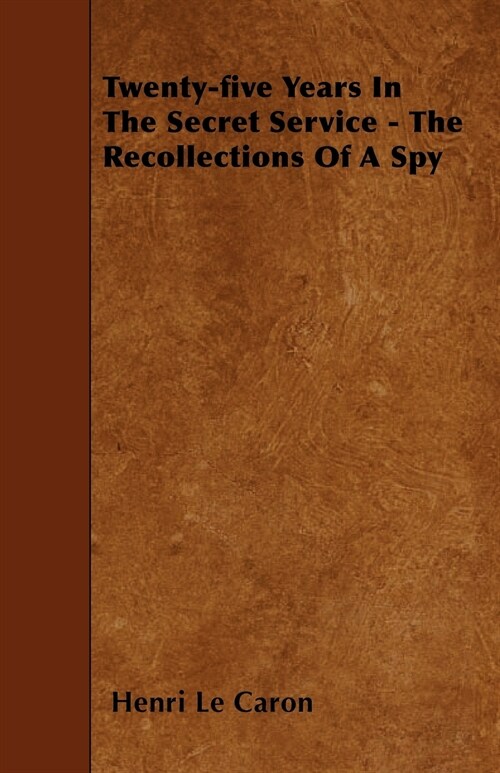 Twenty-Five Years in the Secret Service - The Recollections of a Spy (Paperback)