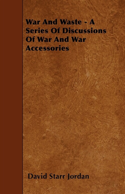 War and Waste - A Series of Discussions of War and War Accessories (Paperback)