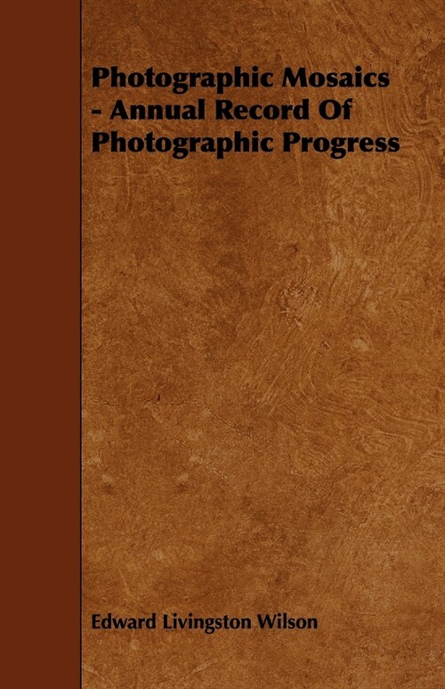 Photographic Mosaics - Annual Record of Photographic Progress (Paperback)