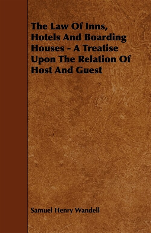 The Law of Inns, Hotels and Boarding Houses - A Treatise Upon the Relation of Host and Guest (Paperback)