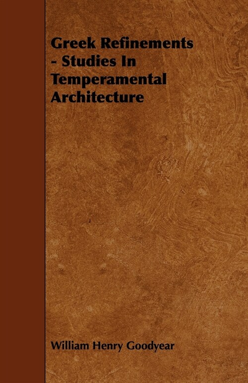 Greek Refinements - Studies In Temperamental Architecture (Paperback)
