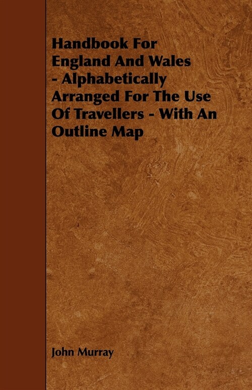 Handbook For England And Wales - Alphabetically Arranged For The Use Of Travellers - With An Outline Map (Paperback)