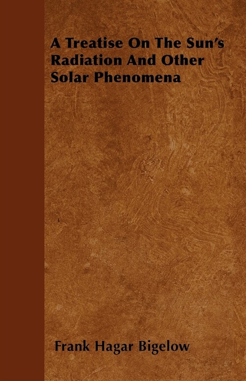 A Treatise On The Suns Radiation And Other Solar Phenomena (Paperback)
