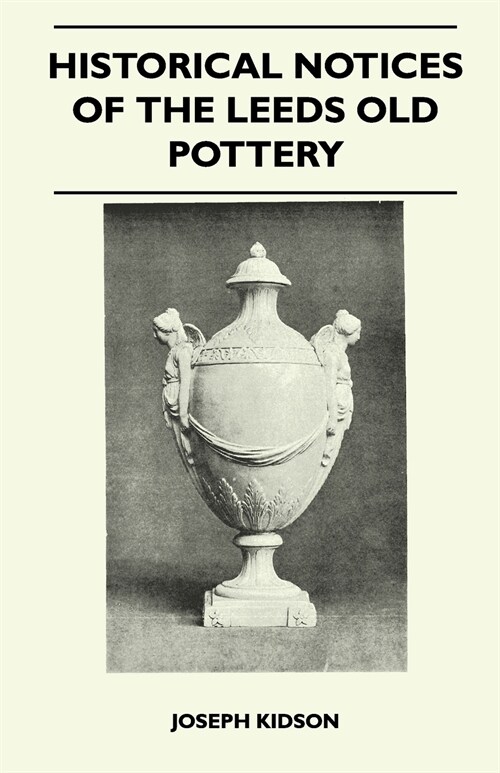 Historical Notices Of The Leeds Old Pottery (Paperback)