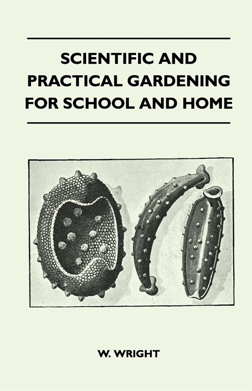 Scientific And Practical Gardening - For School And Home (Paperback)