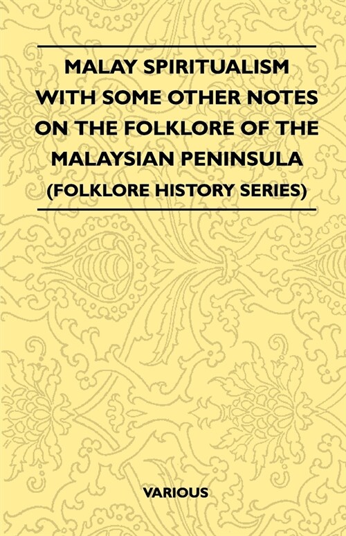 Malay Spiritualism - With Some Other Notes on the Folklore of the Malaysian Peninsula (Folklore History Series) (Paperback)