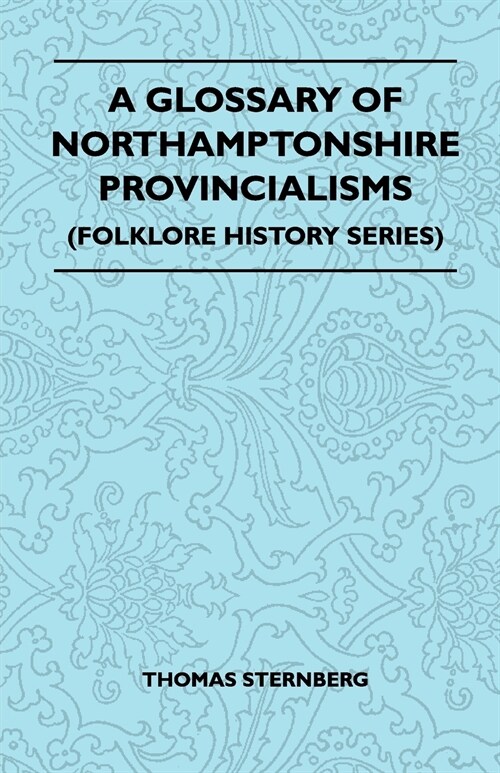 A Glossary Of Northamptonshire Provincialisms (Folklore History Series) (Paperback)