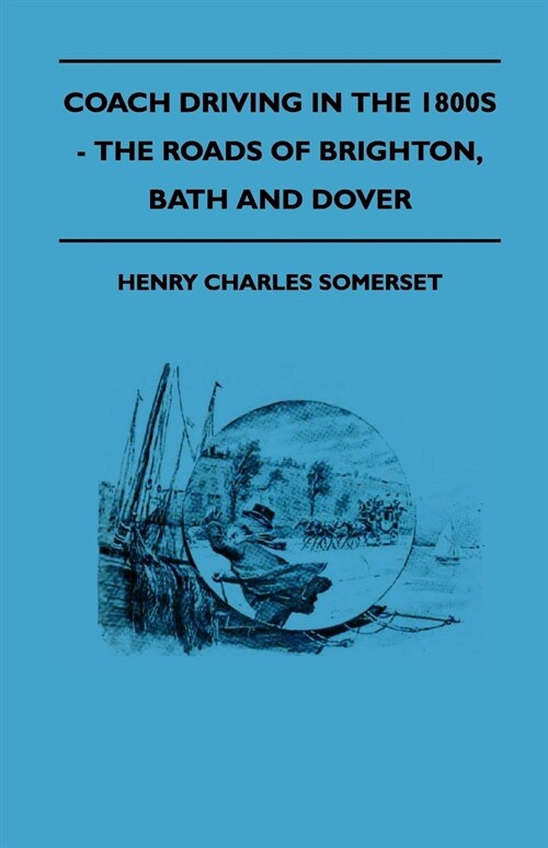 Coach Driving In The 1800s - The Roads Of Brighton, Bath And Dover (Paperback)