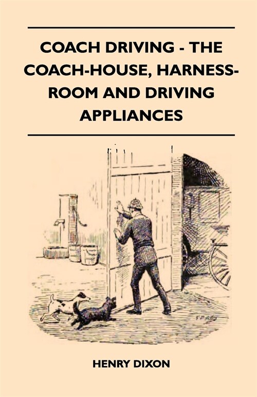 Coach Driving - The Coach-House, Harness-Room And Driving Appliances (Paperback)