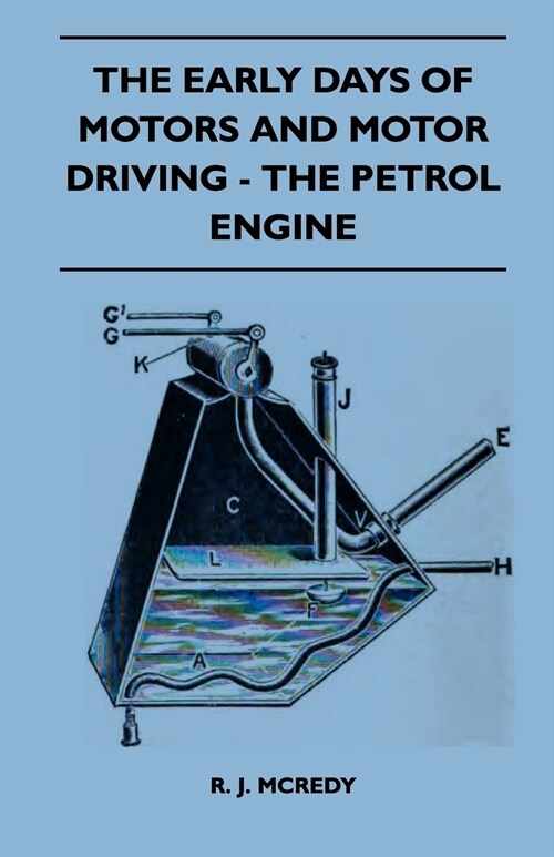 The Early Days Of Motors And Motor Driving - The Petrol Engine (Paperback)