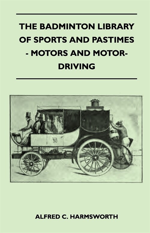 The Badminton Library of Sports and Pastimes - Motors and Motor-Driving (Paperback)