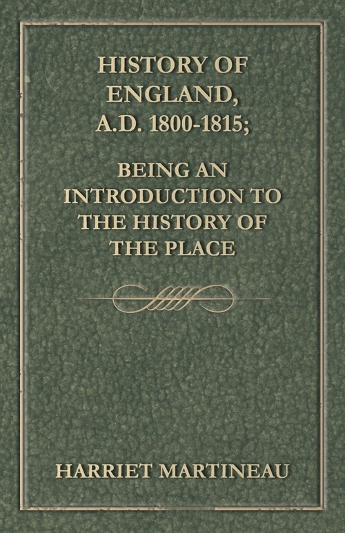 History of England, A.D. 1800-1815; Being an Introduction to the History of the Place (Paperback)