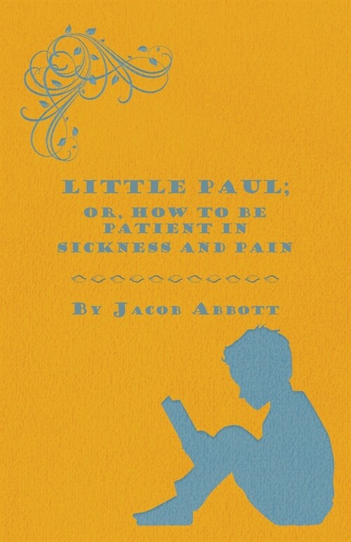 Little Paul; Or, How to be Patient in Sickness and Pain (Paperback)