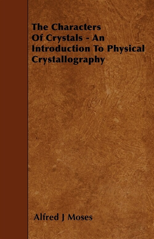 The Characters Of Crystals - An Introduction To Physical Crystallography (Paperback)