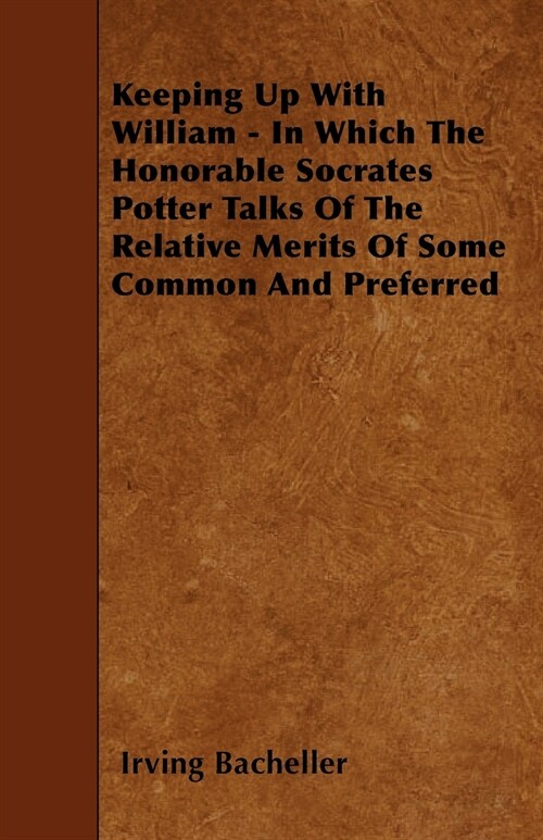 Keeping Up With William - In Which The Honorable Socrates Potter Talks Of The Relative Merits Of Some Common And Preferred (Paperback)