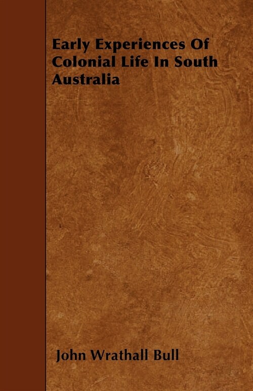 Early Experiences Of Colonial Life In South Australia (Paperback)