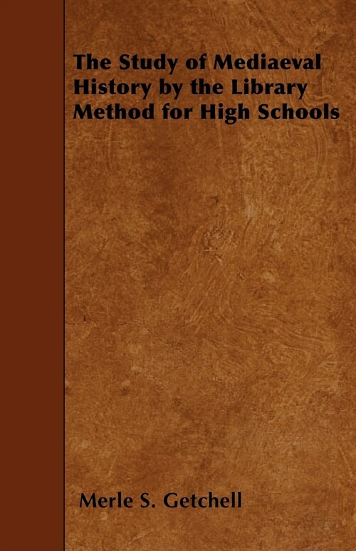 The Study of Mediaeval History by the Library Method for High Schools (Paperback)