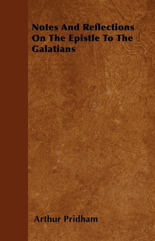 Notes And Reflections On The Epistle To The Galatians (Paperback)