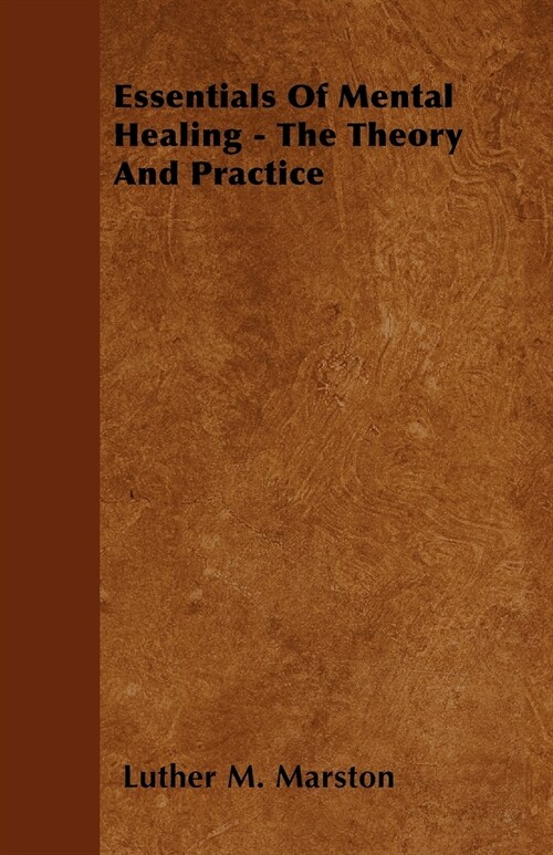 Essentials Of Mental Healing - The Theory And Practice (Paperback)