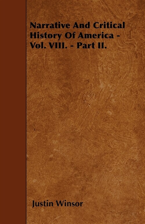 Narrative And Critical History Of America - Vol. VIII. - Part II. (Paperback)