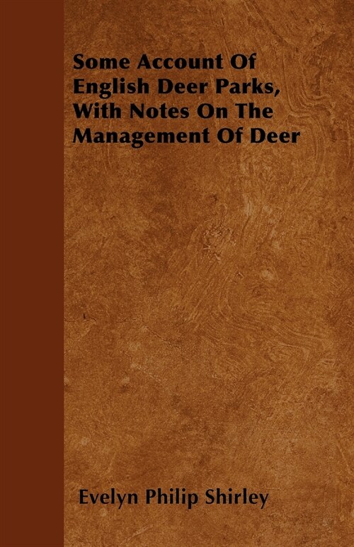 Some Account Of English Deer Parks, With Notes On The Management Of Deer (Paperback)