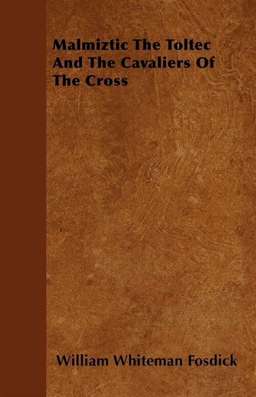 Malmiztic The Toltec And The Cavaliers Of The Cross (Paperback)