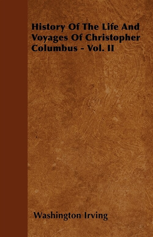 History Of The Life And Voyages Of Christopher Columbus - Vol. II (Paperback)