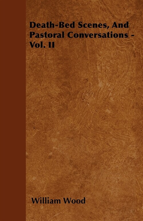 Death-Bed Scenes, and Pastoral Conversations - Vol. II (Paperback)