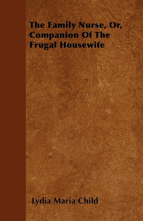 The Family Nurse, Or, Companion of the Frugal Housewife (Paperback)