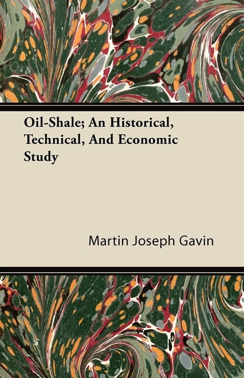 Oil-Shale; An Historical, Technical, and Economic Study (Paperback)