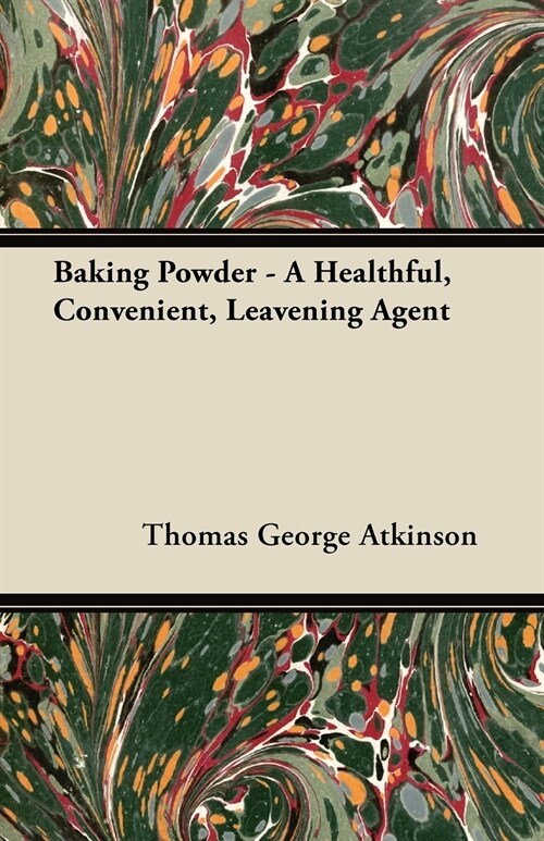 Baking Powder - A Healthful, Convenient, Leavening Agent (Paperback)