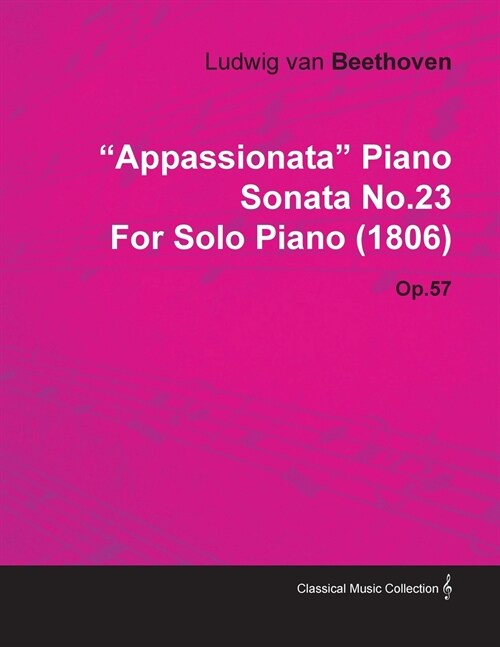 Appassionata Piano Sonata No.23 by Ludwig Van Beethoven for Solo Piano (1806) Op.57 (Paperback)