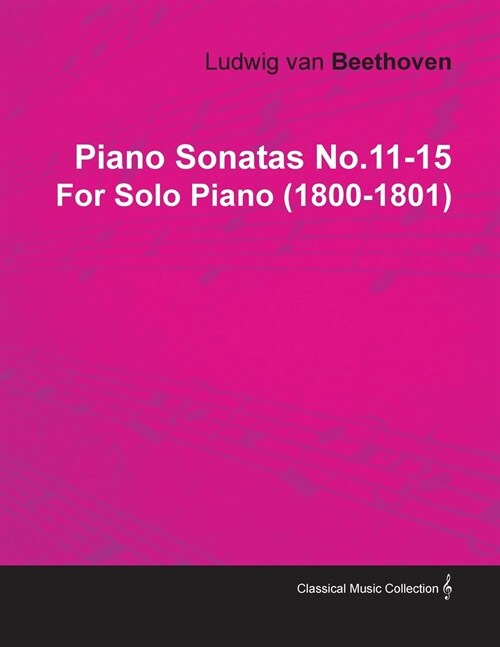 Piano Sonatas No.11-15 by Ludwig Van Beethoven for Solo Piano (1800-1801) (Paperback)