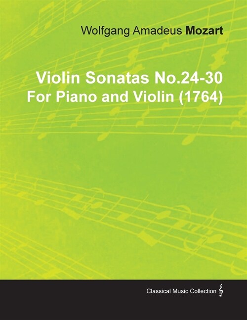 Violin Sonatas No.24-30 by Wolfgang Amadeus Mozart for Piano and Violin (1764) (Paperback)