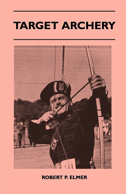 Target Archery - With A History Of Archery In America And An Additional Appendix Covering Records In British Archery To 1951 (Paperback)