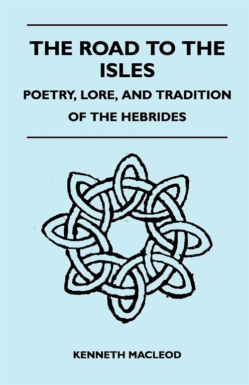 The Road to the Isles - Poetry, Lore, and Tradition of the Hebrides (Paperback)