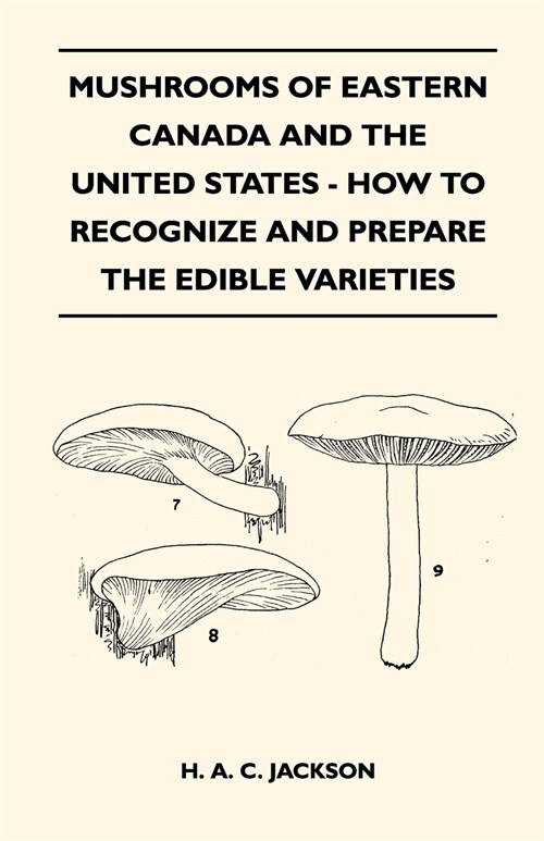 Mushrooms Of Eastern Canada And The United States - How To Recognize And Prepare The Edible Varieties (Paperback)