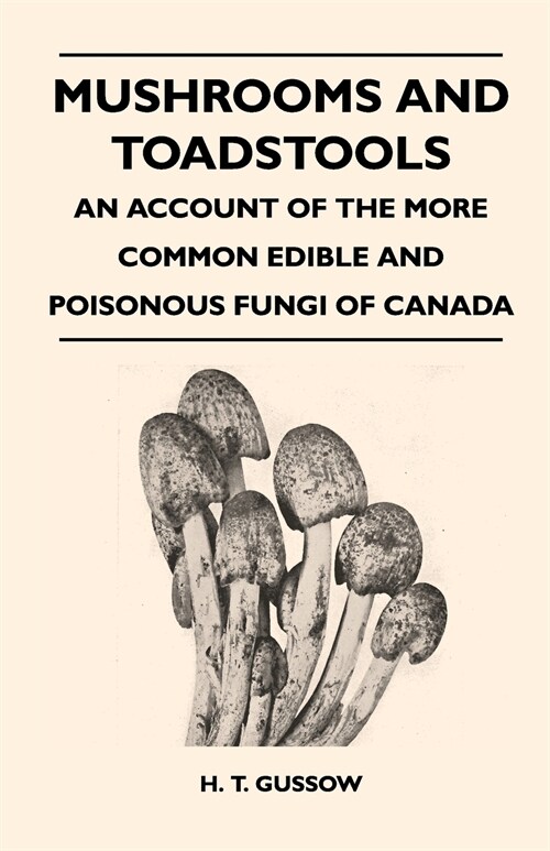 Mushrooms And Toadstools - An Account Of The More Common Edible And Poisonous Fungi Of Canada (Paperback)
